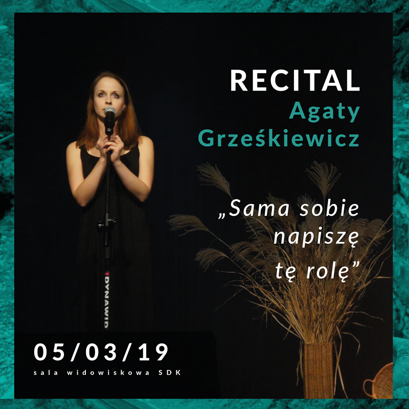 „Sama sobie napiszę tę rolę” - recital Agaty Grześkiewicz 