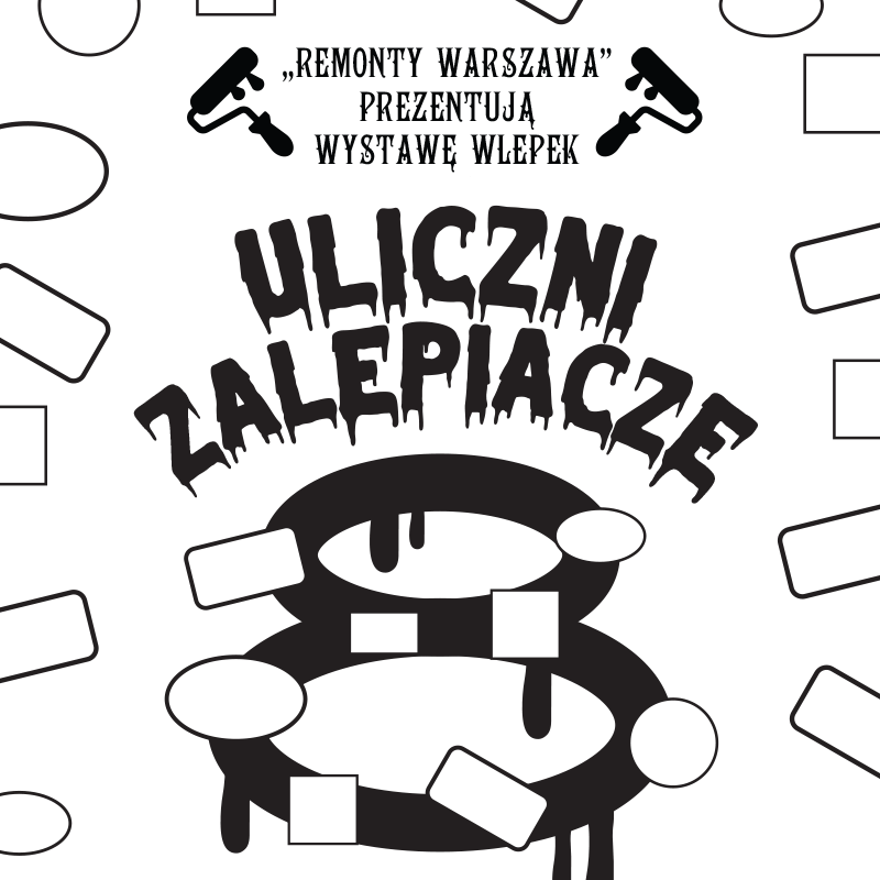 Uliczni Zalepiacze 8 / Wystawa wlepek grupy Remonty Warszawa